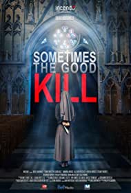 دانلود فیلم Sometimes the Good Kill سال 2017 - بعضی وقتا کشتن خوبه